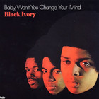 Black Ivory - Baby, Won't You Change Your Mind (Vinyl)