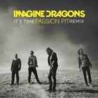 Imagine Dragons - It's Time (Passion Pit Remix) (CDS)