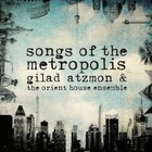 Songs Of The Metropolis (With The Orient House Ensemble)