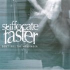 Suffocate Faster - Don't Kill The Messenger