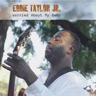 Eddie Taylor Jr. - Worried About My Baby