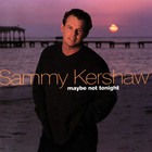 Sammy Kershaw - Maybe Not Tonight
