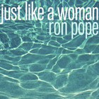 Ron Pope - Just Like A Woman (CDS)