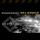 Ryan Farish - Opus: Reloaded (Bonus Material)