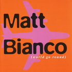 Matt Bianco - World Go Round