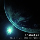 Shabutie - Plan To Take Over The World (EP)