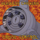 Headless Chickens - Cruise Control (CDS)