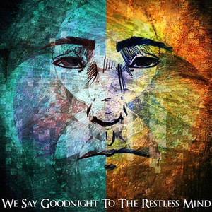 We Say Goodnight To The Restless Mind
