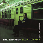 The Bad Plus - Blunt Object