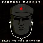 Farmers Market - Slav To The Rythm