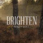 Brighten - Peace And Quiet