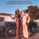 Johnny "Guitar" Watson - Funk Beyond The Call Of Duty (Vinyl)