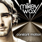 Mikey Wax - Constant Motion