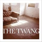 The Twang - We're A Crowd  (CDS)