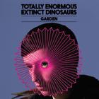 Totally Enormous Extinct Dinosaurs - Garden (Remixes)
