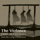 The Violence (With The Long Parliament)