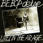 Be-Bop Deluxe - Live In The Air Age (Remastered 1990)