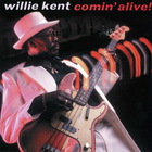 Willie Kent - Comin' Alive