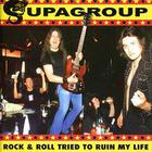 Supagroup - Rock & Roll Tried To Ruin My Life