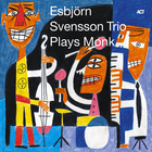 E.S.T. - Esbjörn Svensson Trio Plays Monk