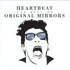 Original Mirrors - Heartbeat: The Best Of Original Mirrors