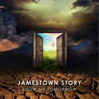 Jamestown Story - Show Me Tomorrow