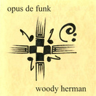 Woody Herman - Opus De Funk (Remastered 1999)