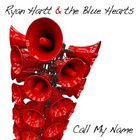 Ryan Hartt & the Blue Hearts - Call My Name