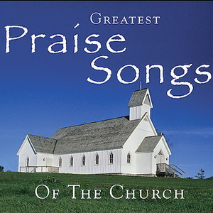 Greatest Praise Songs Of The Church CD1