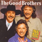 The Good Brothers - Live Fast, Love Hard