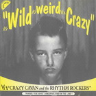 Crazy Cavan & The Rhythm Rockers - It's Wild It's Weird It's Crazy