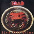 Toad - Stop This Crime