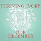 Thriving Ivory - Our December (CDS)