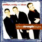 Phillips, Craig & Dean - Where Strength Begins