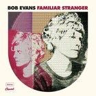 Bob Evans - Familiar Stranger