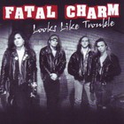 Fatal Charm - Looks Like Trouble