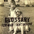 Glossary - For What I Don't Become