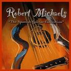 Robert Michaels - The Spanish Guitar Collection