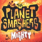 The Planet Smashers - Mighty