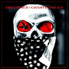Eric Church - Caught In The Act: Live
