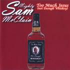 Mighty Sam Mcclain - Too Much Jesus (Not Enough Whiskey)