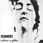 Scanners - Violence Is Golden (Deluxe Edition)