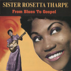 Sister Rosetta Tharpe - From Blues To Gospel CD1