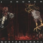 J Church - Quetzalcoatl