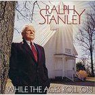 Ralph Stanley - While The Ages Roll On