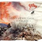 Days We Are Even - Himalaya