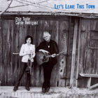 Chip Taylor - Let's Leave This Town (With Carrie Rodriguez)