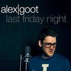 Alex Goot - Last Friday Night (CDS)