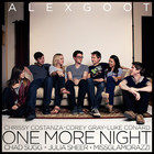 Alex Goot - One More Night (Feat. Chrissy Costanza Of Against The Current, Julia Sheer, Luke Conard, Chad Sugg, Miss Glamorazzi, Corey Gray) (CDS)