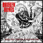 Broken Bones - Fuck You & All You Stand For!
